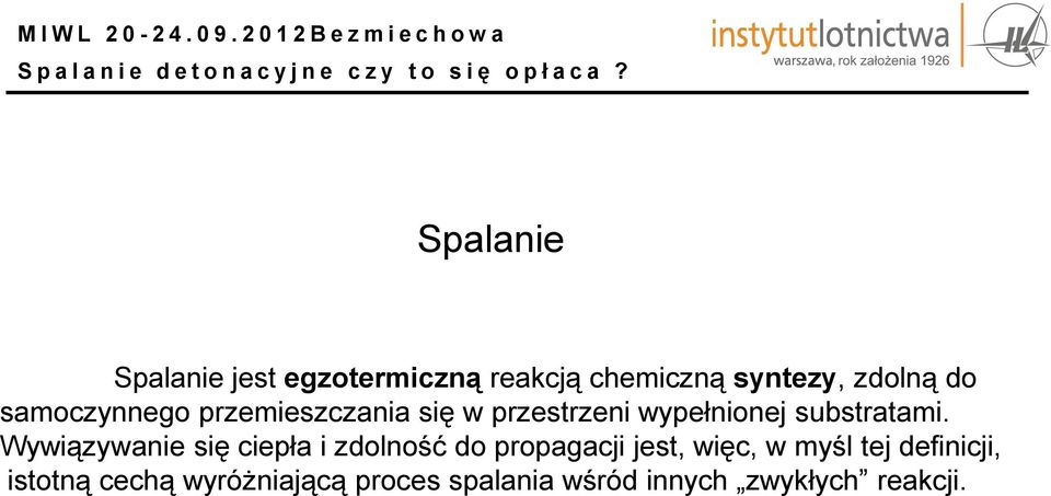 Wywiązywanie się ciepła i zdolność do propagacji jest, więc, w myśl tej
