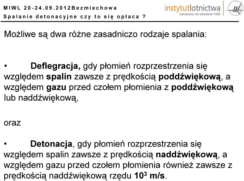 poddźwiękową lub naddźwiękową, oraz Detonacja, gdy płomień rozprzestrzenia się względem spalin zawsze