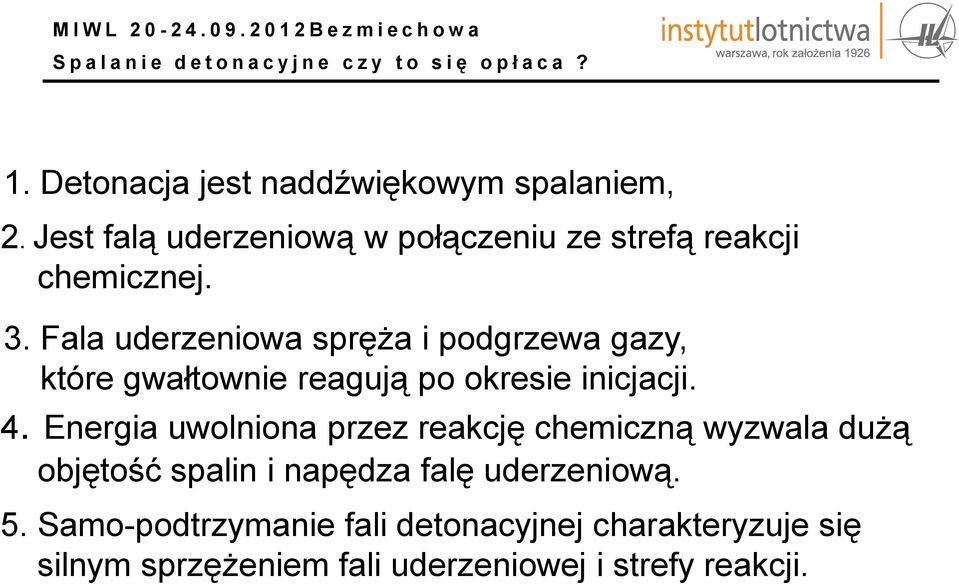 Fala uderzeniowa spręża i podgrzewa gazy, które gwałtownie reagują po okresie inicjacji. 4.