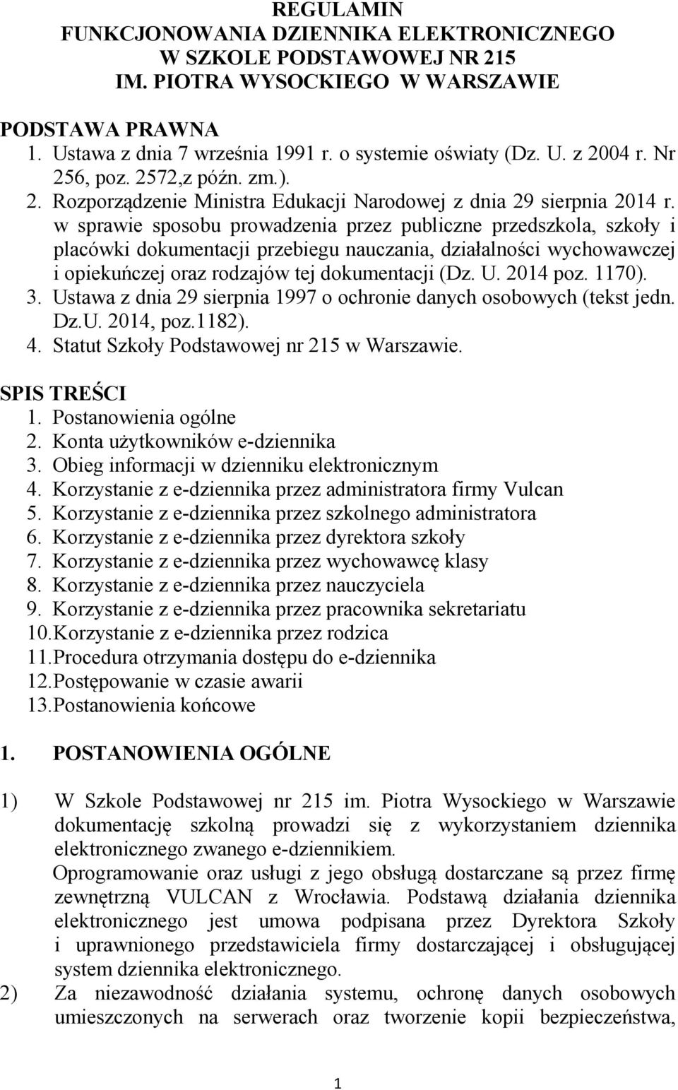 w sprawie sposobu prowadzenia przez publiczne przedszkola, szkoły i placówki dokumentacji przebiegu nauczania, działalności wychowawczej i opiekuńczej oraz rodzajów tej dokumentacji (Dz. U. 2014 poz.