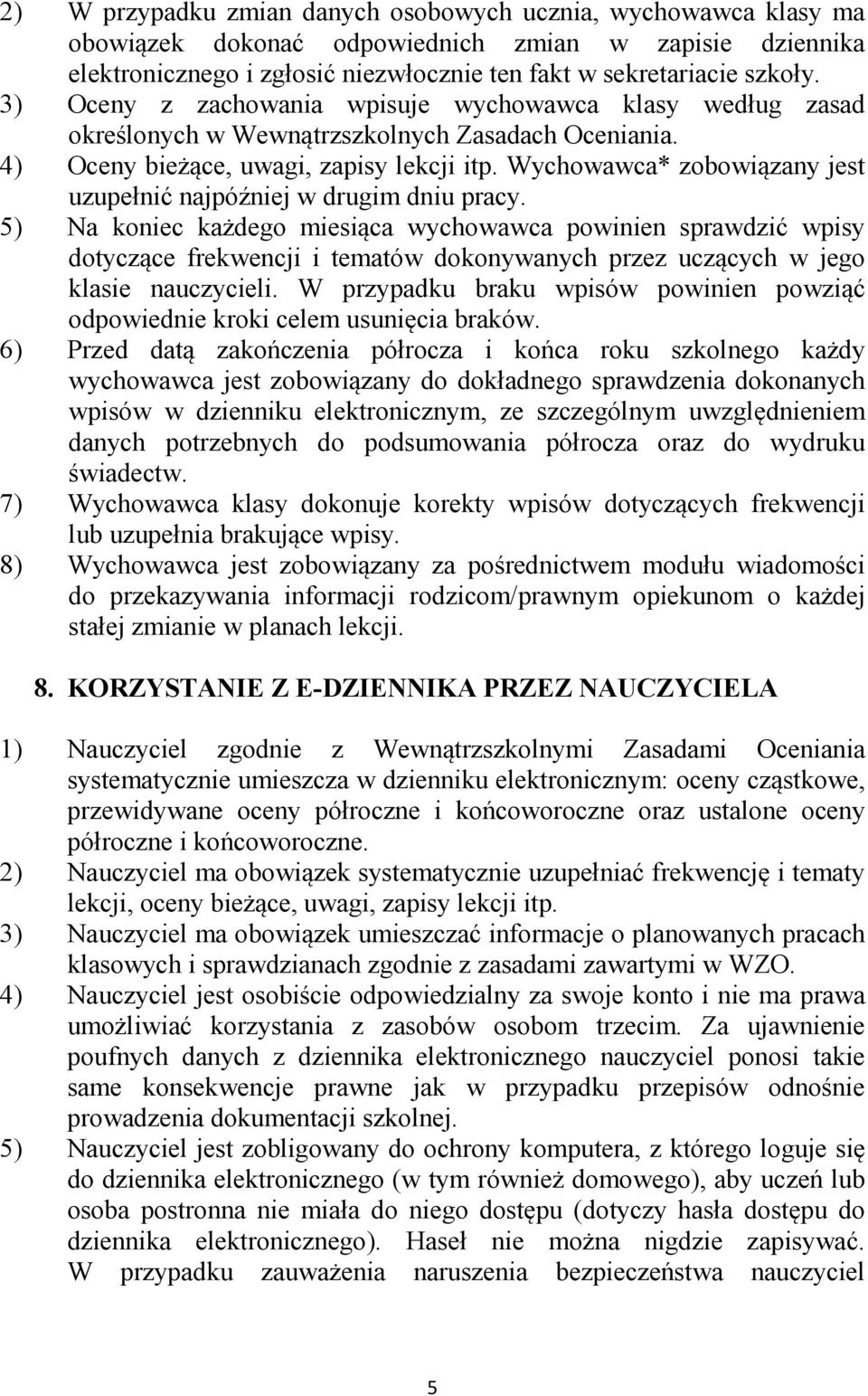 Wychowawca* zobowiązany jest uzupełnić najpóźniej w drugim dniu pracy.