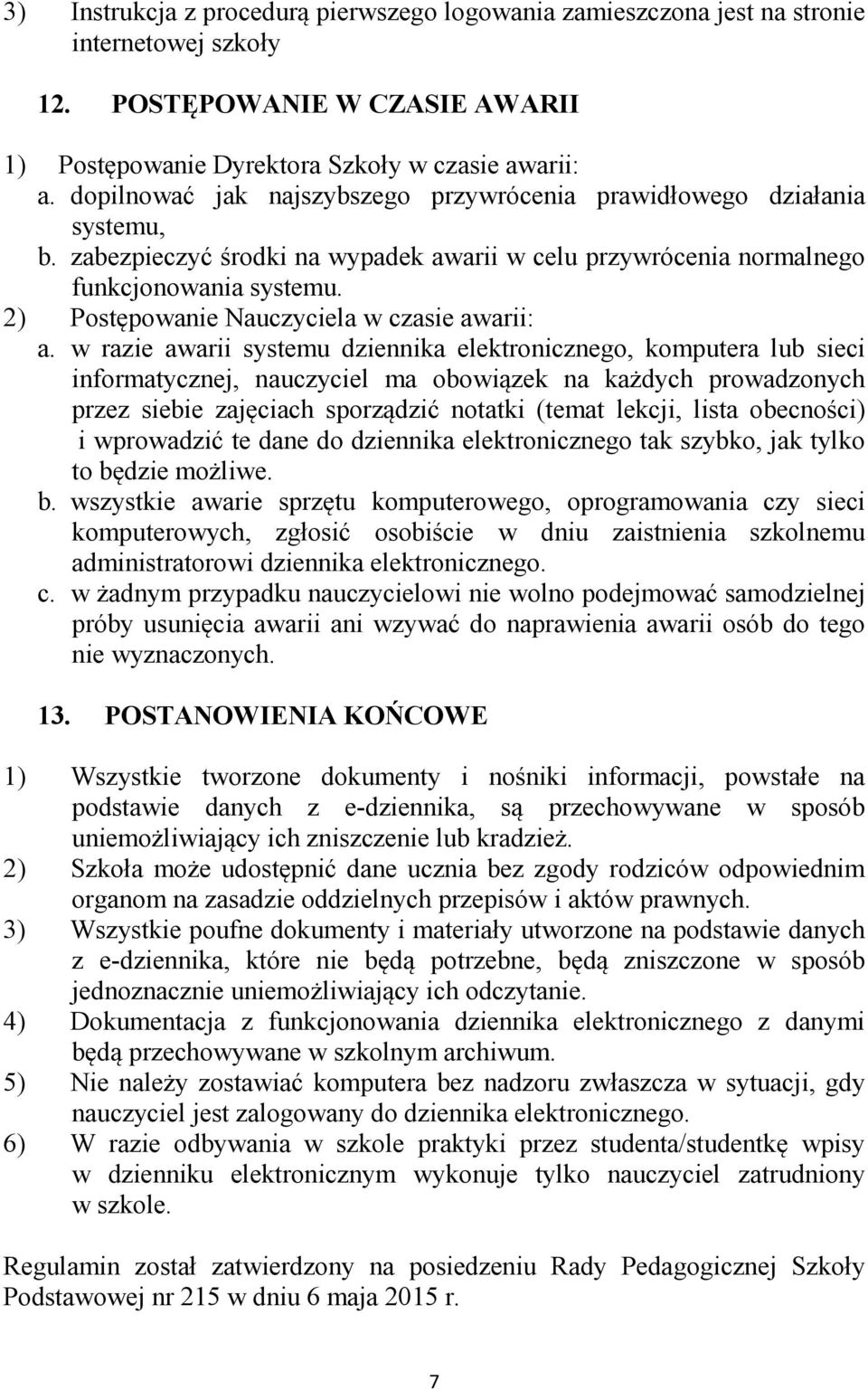 2) Postępowanie Nauczyciela w czasie awarii: a.