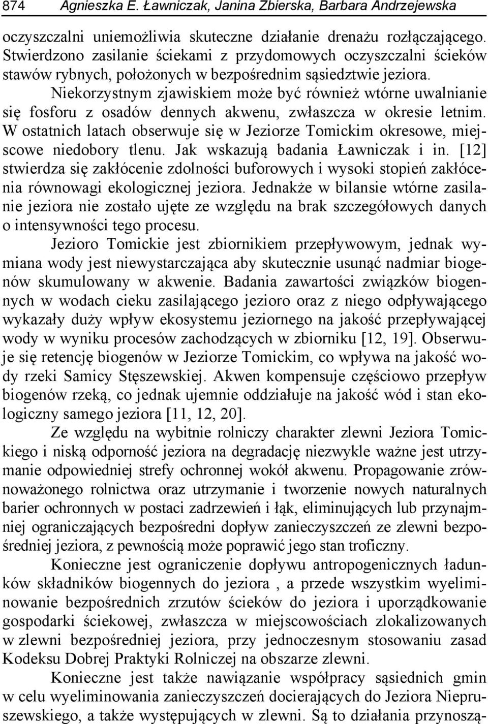 Niekorzystnym zjawiskiem może być również wtórne uwalnianie się fosforu z osadów dennych akwenu, zwłaszcza w okresie letnim.