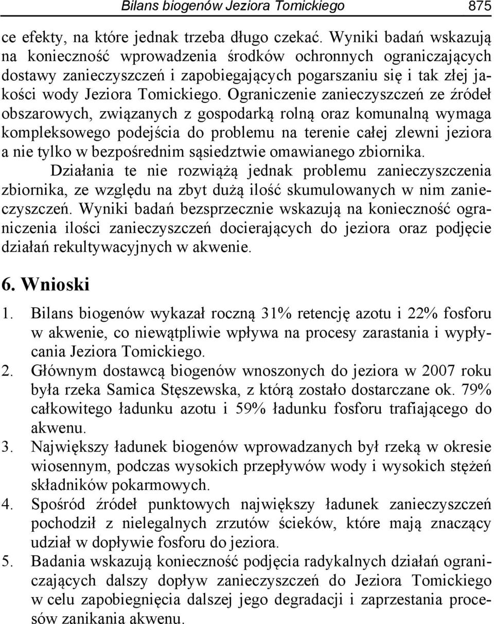 Ograniczenie zanieczyszczeń ze źródeł obszarowych, związanych z gospodarką rolną oraz komunalną wymaga kompleksowego podejścia do problemu na terenie całej zlewni jeziora a nie tylko w bezpośrednim