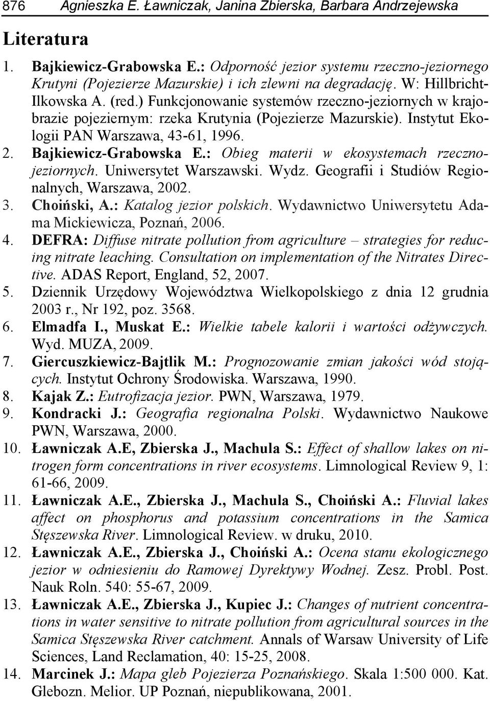 ) Funkcjonowanie systemów rzeczno-jeziornych w krajobrazie pojeziernym: rzeka Krutynia (Pojezierze Mazurskie). Instytut Ekologii PAN Warszawa, 43-61, 1996. 2. Bajkiewicz-Grabowska E.