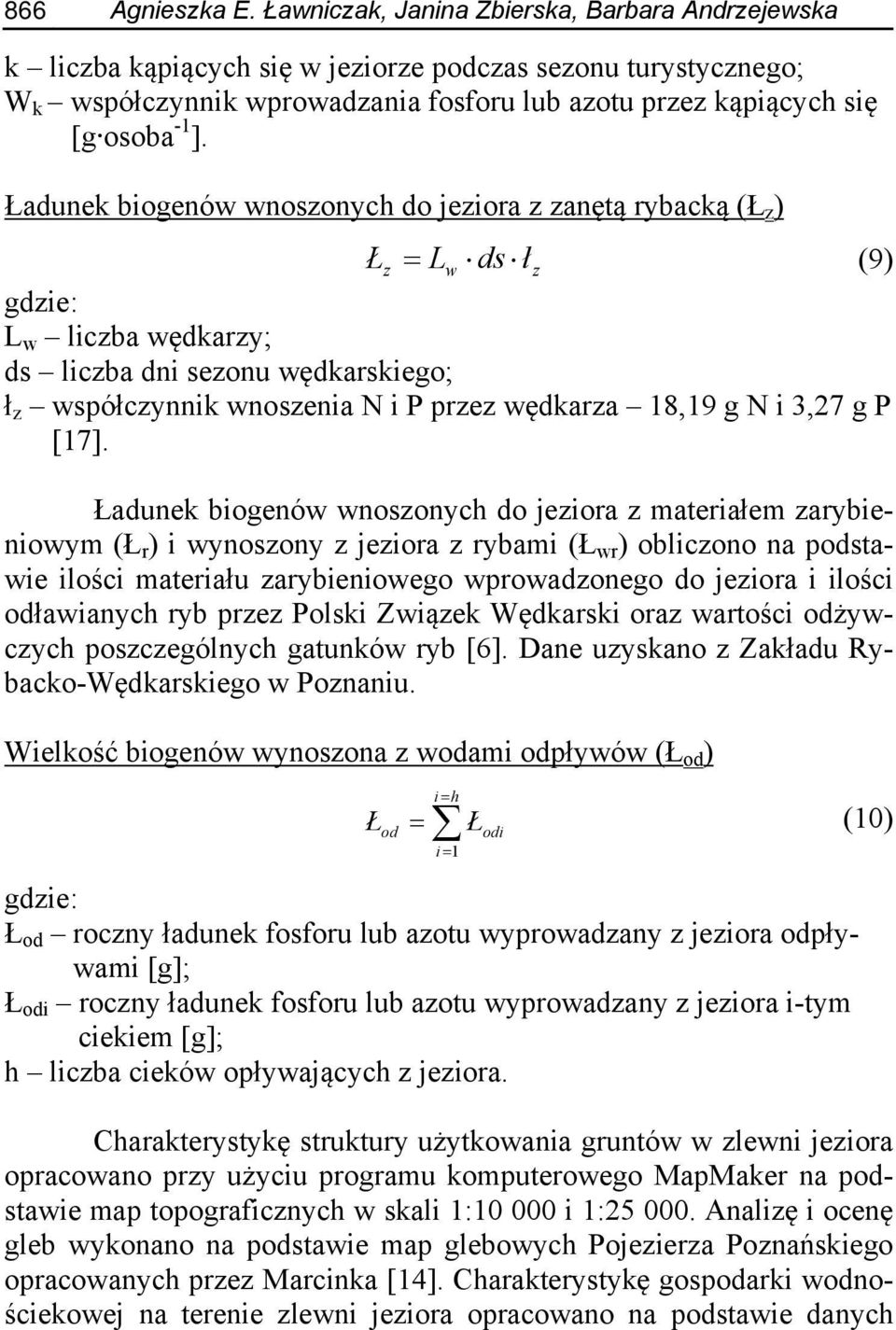 Ładunek biogenów wnoszonych do jeziora z zanętą rybacką (Ł z ) Łz Lw ds ł z (9) gdzie: L w liczba wędkarzy; ds liczba dni sezonu wędkarskiego; ł z współczynnik wnoszenia N i P przez wędkarza 18,19 g