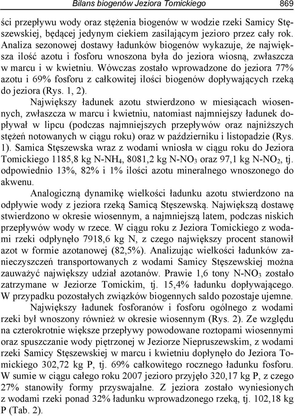 Wówczas zostało wprowadzone do jeziora 77% azotu i 69% fosforu z całkowitej ilości biogenów dopływających rzeką do jeziora (Rys. 1, 2).