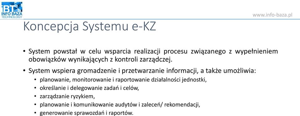 System wspiera gromadzenie i przetwarzanie informacji, a także umożliwia: planowanie, monitorowanie i