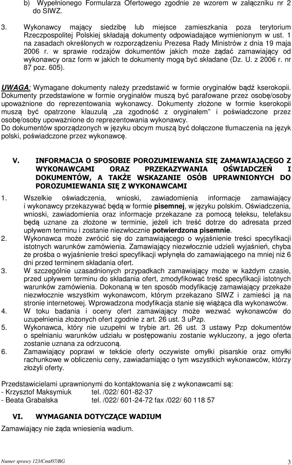 1 na zasadach określonych w rozporządzeniu Prezesa Rady Ministrów z dnia 19 maja 2006 r.