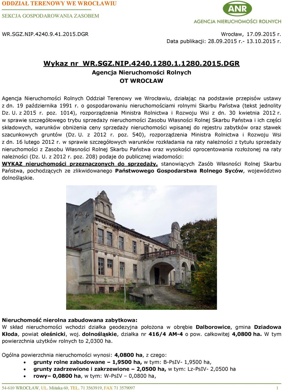 19 października 1991 r. o gospodarowaniu nieruchomościami rolnymi Skarbu Państwa (tekst jednolity Dz. U. z 2015 r. poz. 1014), rozporządzenia Ministra Rolnictwa i Rozwoju Wsi z dn. 30 kwietnia 2012 r.