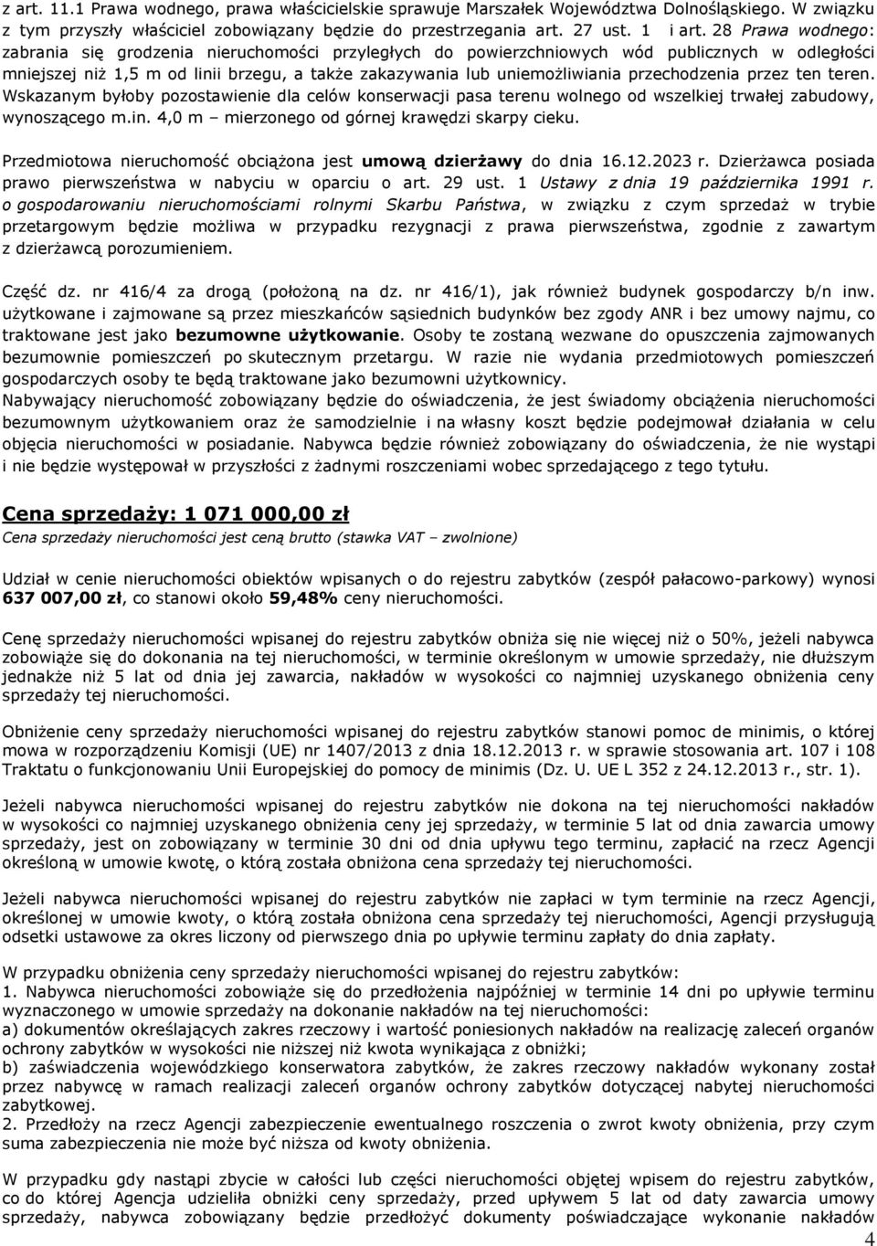 przechodzenia przez ten teren. Wskazanym byłoby pozostawienie dla celów konserwacji pasa terenu wolnego od wszelkiej trwałej zabudowy, wynoszącego m.in.