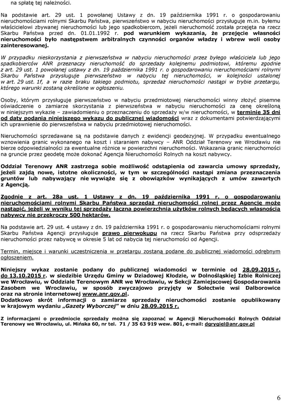 byłemu właścicielowi zbywanej nieruchomości lub jego spadkobiercom, jeżeli nieruchomość została przejęta na rzecz Skarbu Państwa przed dn. 01.01.1992 r.