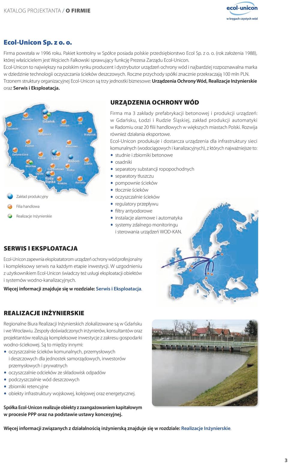 Roczne przychody spółki znacznie przekraczają 100 mln PLN. Trzonem struktury organizacyjnej Ecol-Unicon są trzy jednostki biznesowe: Urządzenia Ochrony Wód, oraz.