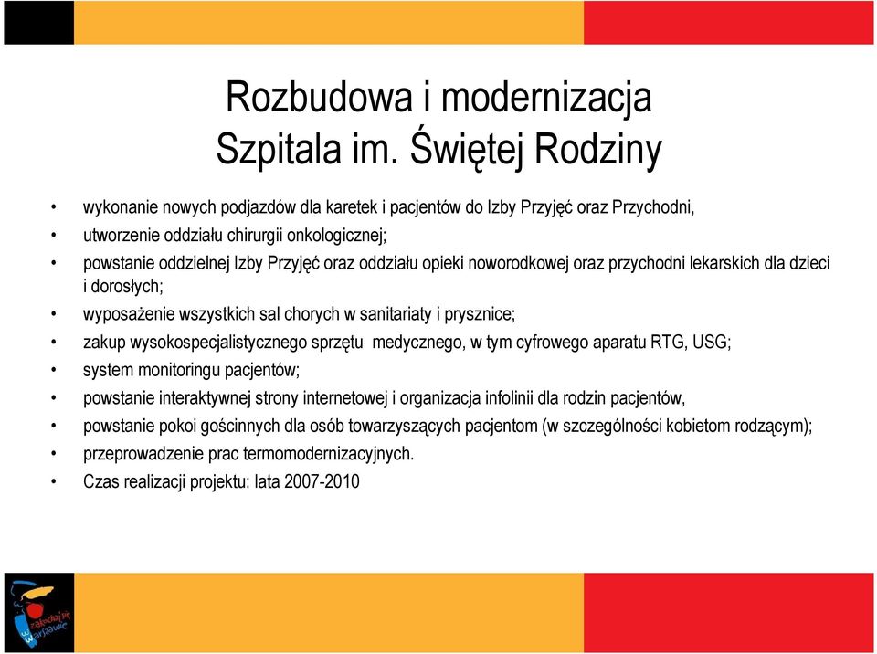 oddziału opieki noworodkowej oraz przychodni lekarskich dla dzieci i dorosłych; wyposaŝenie wszystkich sal chorych w sanitariaty i prysznice; zakup wysokospecjalistycznego sprzętu