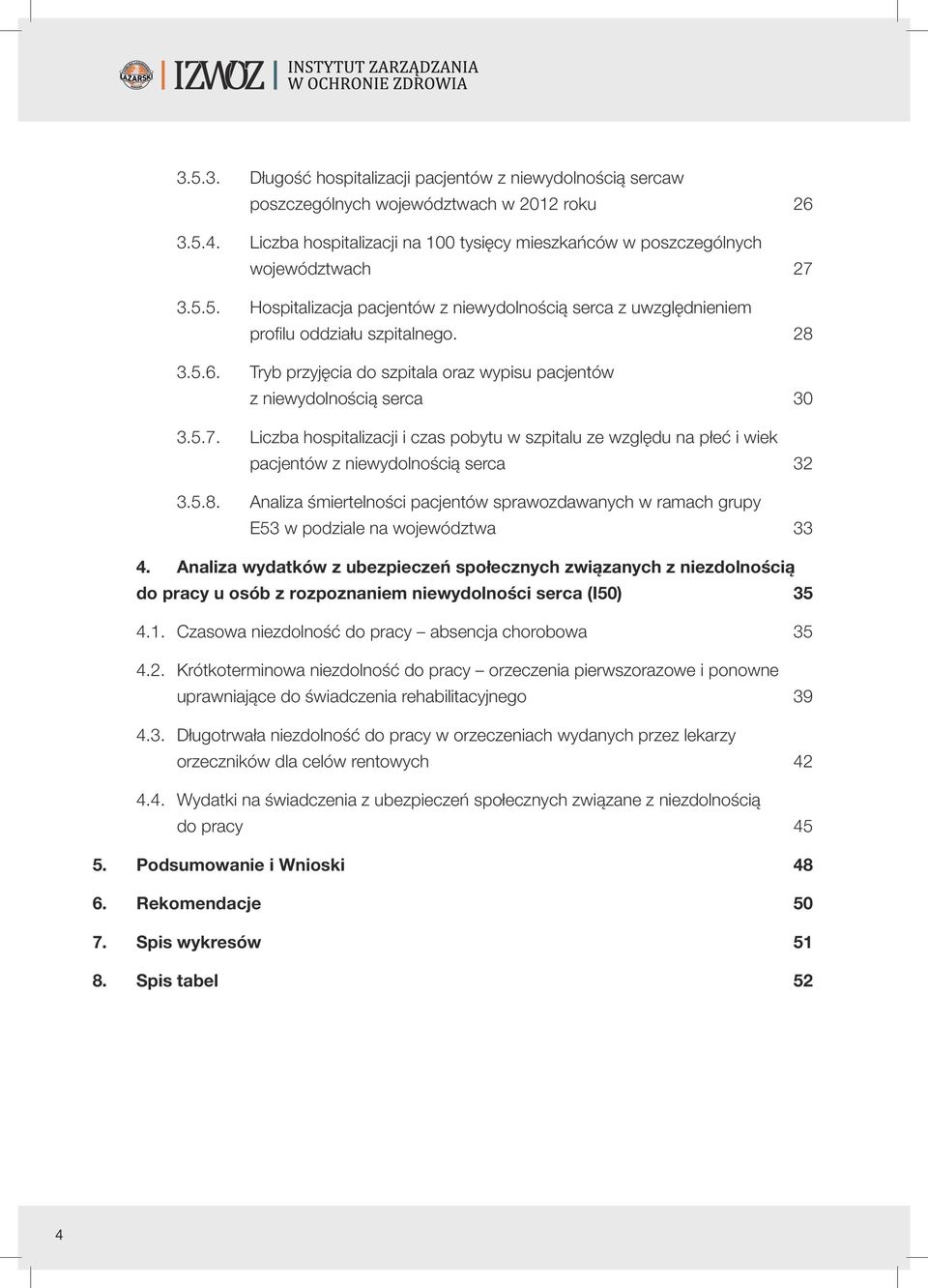 Liczba hospitalizacji i czas pobytu w szpitalu ze względu na płeć i wiek pacjentów z niewydolnością serca 32 3.5.8.