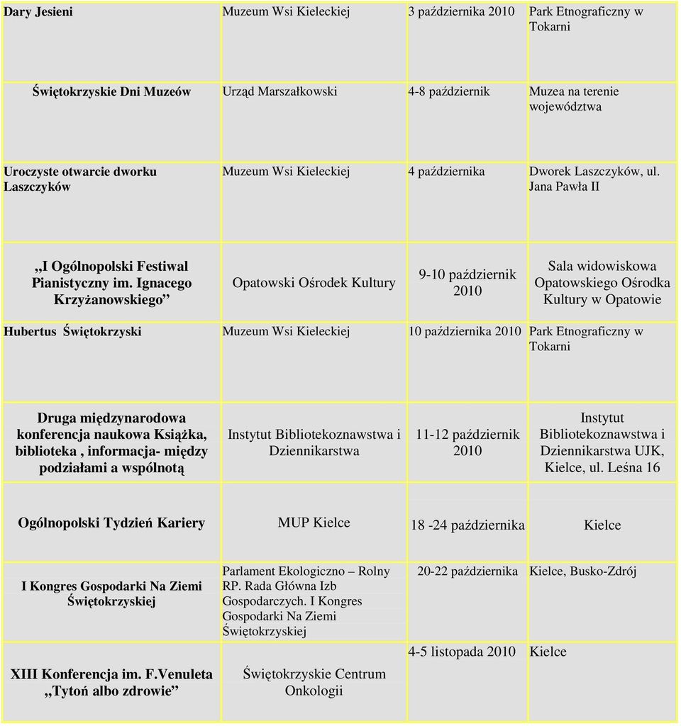 Ignacego KrzyŜanowskiego Opatowski Ośrodek Kultury 9-10 październik Sala widowiskowa Opatowskiego Ośrodka Kultury w Opatowie Hubertus Świętokrzyski Muzeum Wsi Kieleckiej 10 października Park