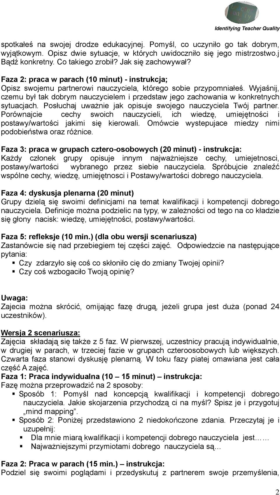 Wyjaśnij, czemu był tak dobrym nauczycielem i przedstaw jego zachowania w konkretnych sytuacjach. Posłuchaj uważnie jak opisuje swojego nauczyciela Twój partner.