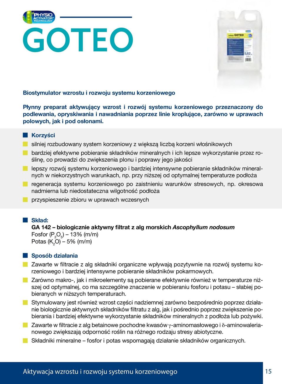 Korzyści silniej rozbudowany system korzeniowy z większą liczbą korzeni włośnikowych bardziej efektywne pobieranie składników mineralnych i ich lepsze wykorzystanie przez roślinę, co prowadzi do