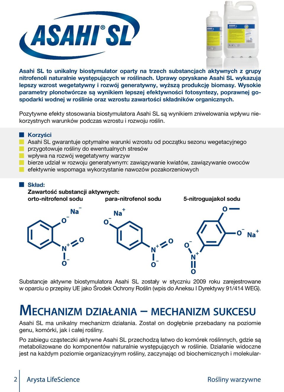 Wysokie parametry plonotwórcze są wynikiem lepszej efektywności fotosyntezy, poprawnej gospodarki wodnej w roślinie oraz wzrostu zawartości składników organicznych.