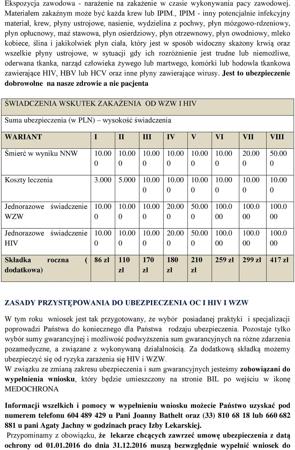 owodniowy, mleko kobiece, ślina i jakikolwiek płyn ciała, który jest w sposób widoczny skażony krwią oraz wszelkie płyny ustrojowe, w sytuacji gdy ich rozróżnienie jest trudne lub niemożliwe,