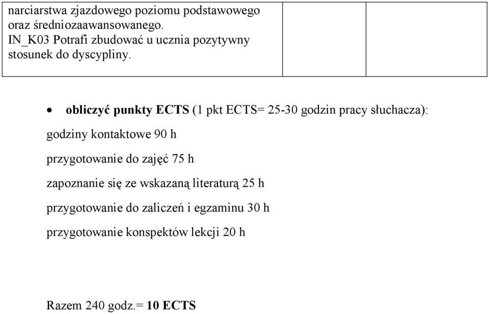 obliczyć punkty ECTS (1 pkt ECTS= 25-30 godzin pracy słuchacza): godziny kontaktowe 90 h