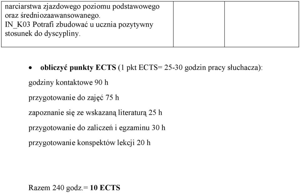 obliczyć punkty ECTS (1 pkt ECTS= 25-30 godzin pracy słuchacza): godziny kontaktowe 90 h