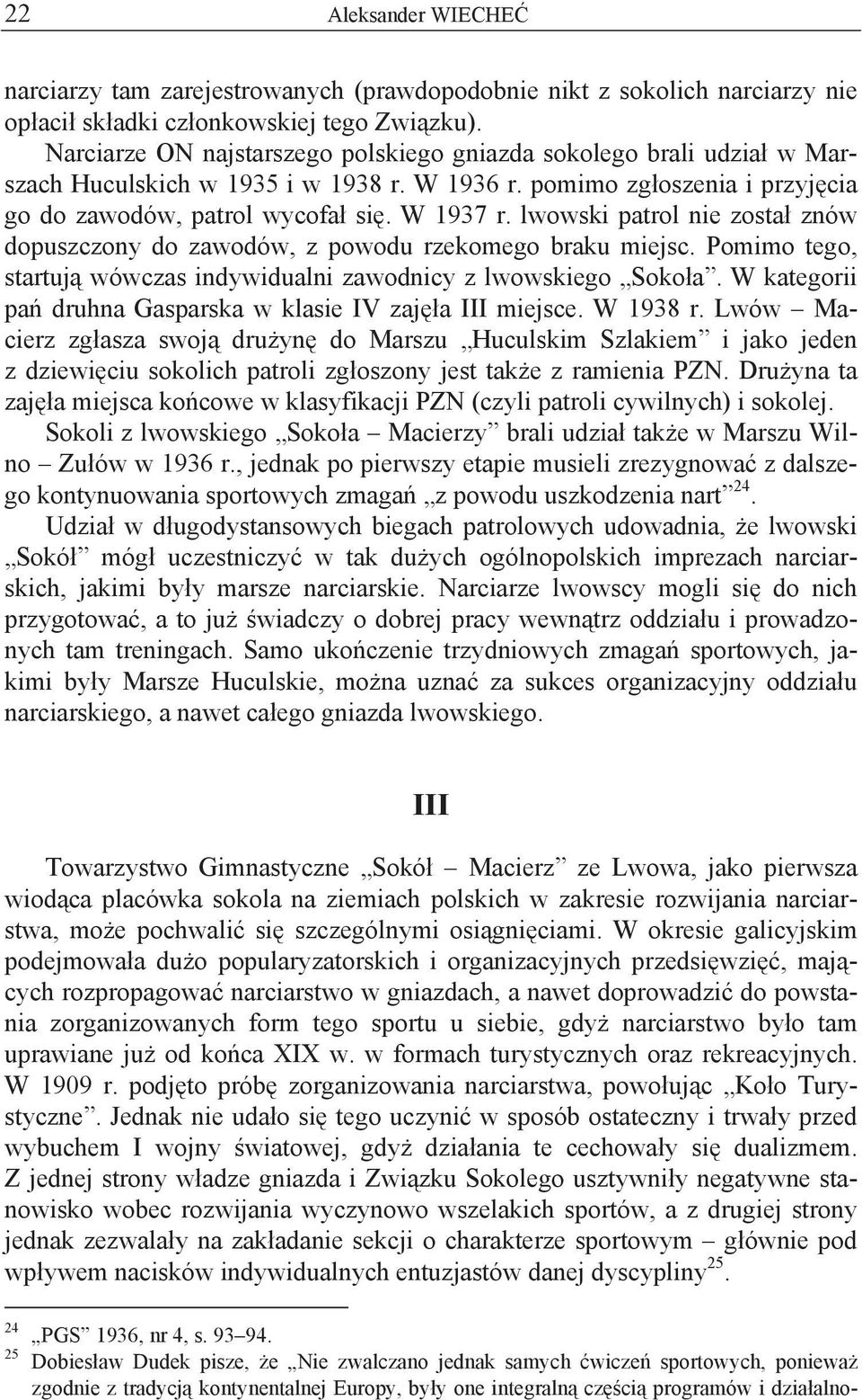 lwowski patrol nie zosta znów dopuszczony do zawodów, z powodu rzekomego braku miejsc. Pomimo tego, startuj wówczas indywidualni zawodnicy z lwowskiego Soko a.