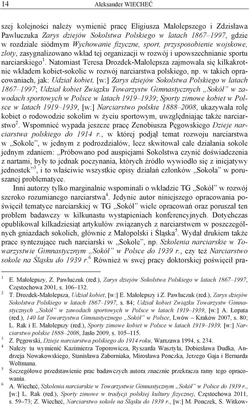 Natomiast Teresa Drozdek-Ma olepsza zajmowa a si kilkakrotnie wk adem kobiet-sokolic w rozwój narciarstwa polskiego, np.
