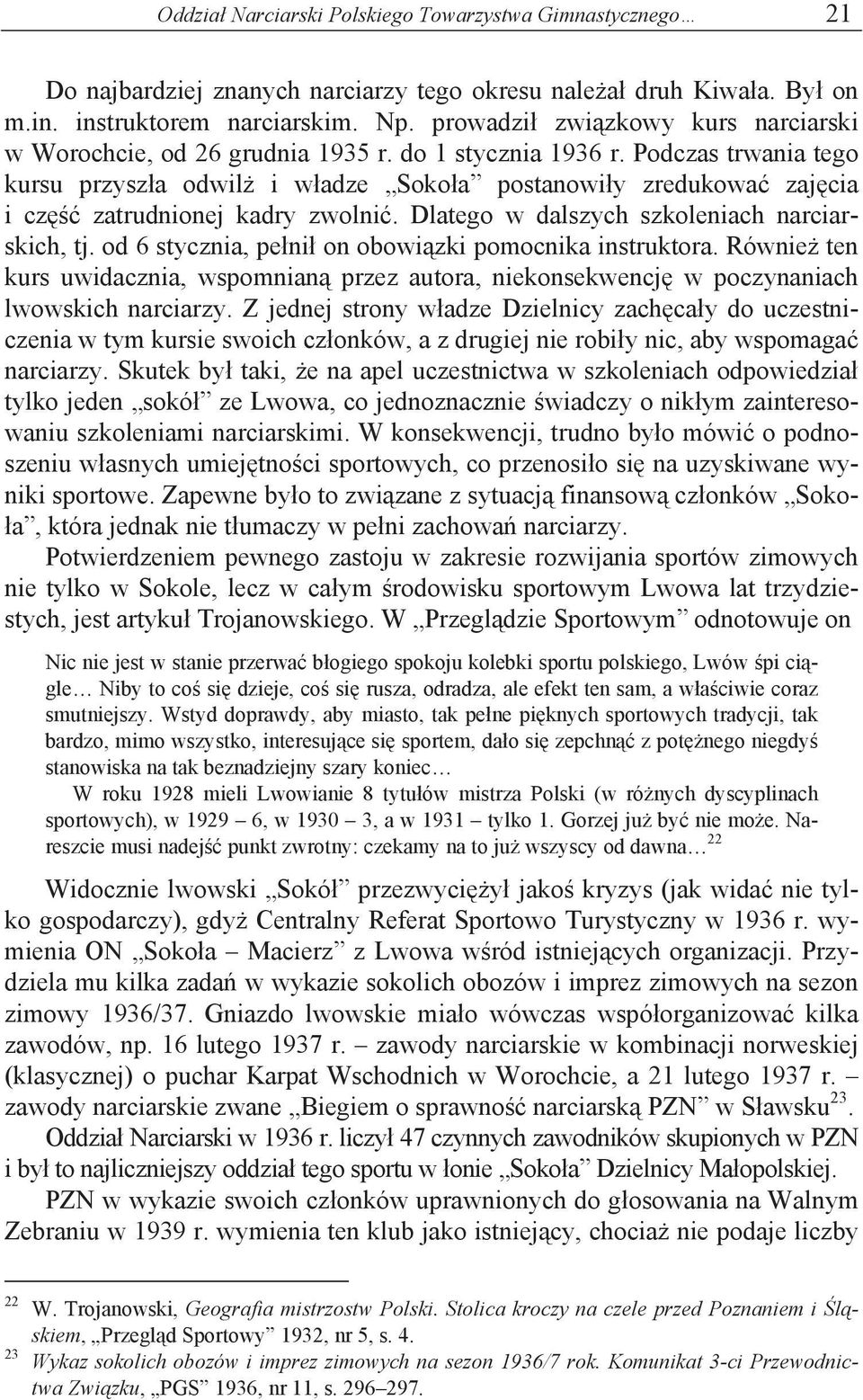 Podczas trwania tego kursu przysz a odwil i w adze Soko a postanowi y zredukowa zaj cia i cz zatrudnionej kadry zwolni. Dlatego w dalszych szkoleniach narciarskich, tj.