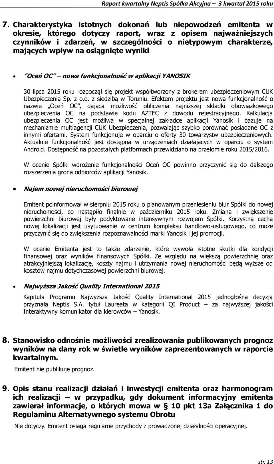 Efektem projektu jest nowa funkcjonalność o nazwie Oceń OC, dająca możliwość obliczenia najniższej składki obowiązkowego ubezpieczenia OC na podstawie kodu AZTEC z dowodu rejestracyjnego.