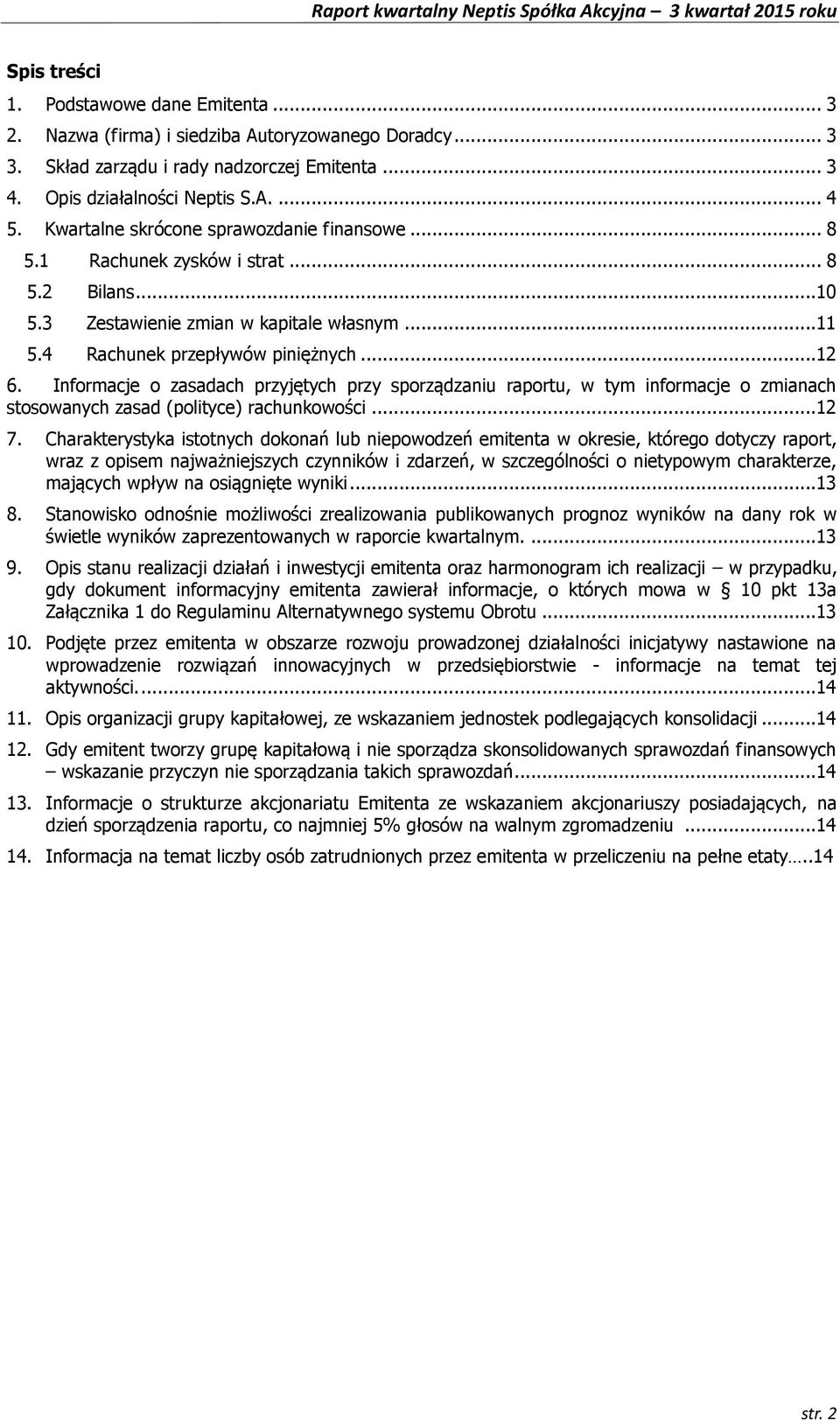 Informacje o zasadach przyjętych przy sporządzaniu raportu, w tym informacje o zmianach stosowanych zasad (polityce) rachunkowości...12 7.
