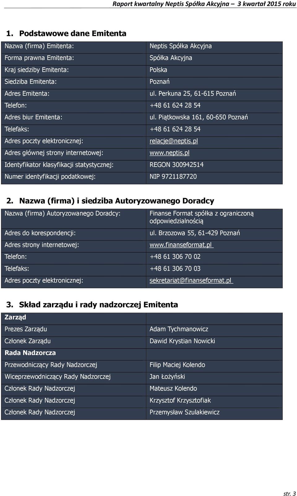 pl Adres głównej strony internetowej: www.neptis.pl Identyfikator klasyfikacji statystycznej: REGON 300942514 Numer identyfikacji podatkowej: NIP 9721187720 2.