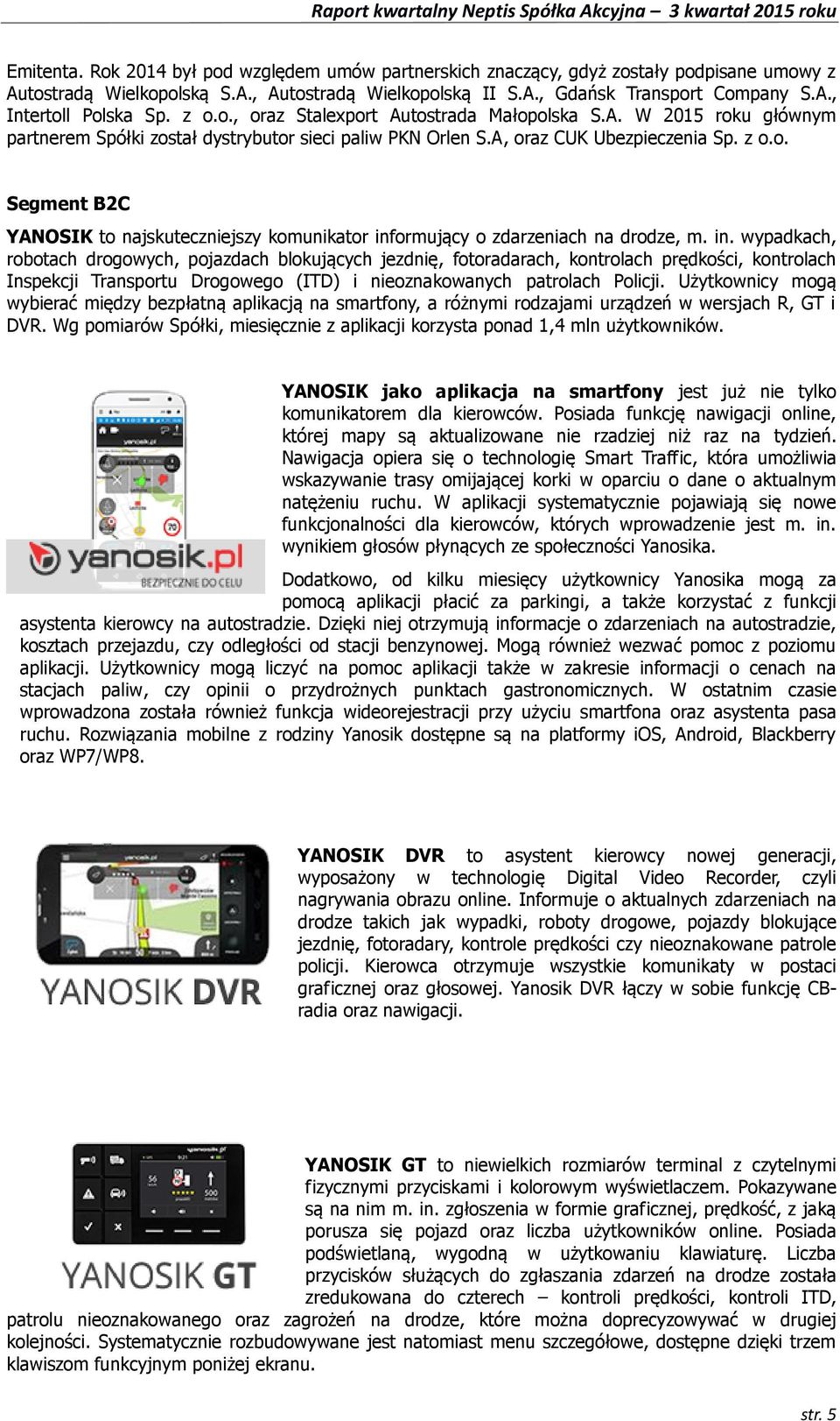 in. wypadkach, robotach drogowych, pojazdach blokujących jezdnię, fotoradarach, kontrolach prędkości, kontrolach Inspekcji Transportu Drogowego (ITD) i nieoznakowanych patrolach Policji.