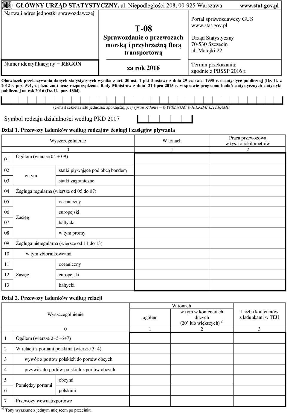 Mtejki 22 Numer identyfikcyjny REGON z rok 2016 Termin przekzni: zgodnie z PBSSP 2016 r. Oowiązek przekzywni dnych sttystycznych wynik z rt. 30 ust. 1 pkt 3 ustwy z dni 29 czerwc 1995 r.