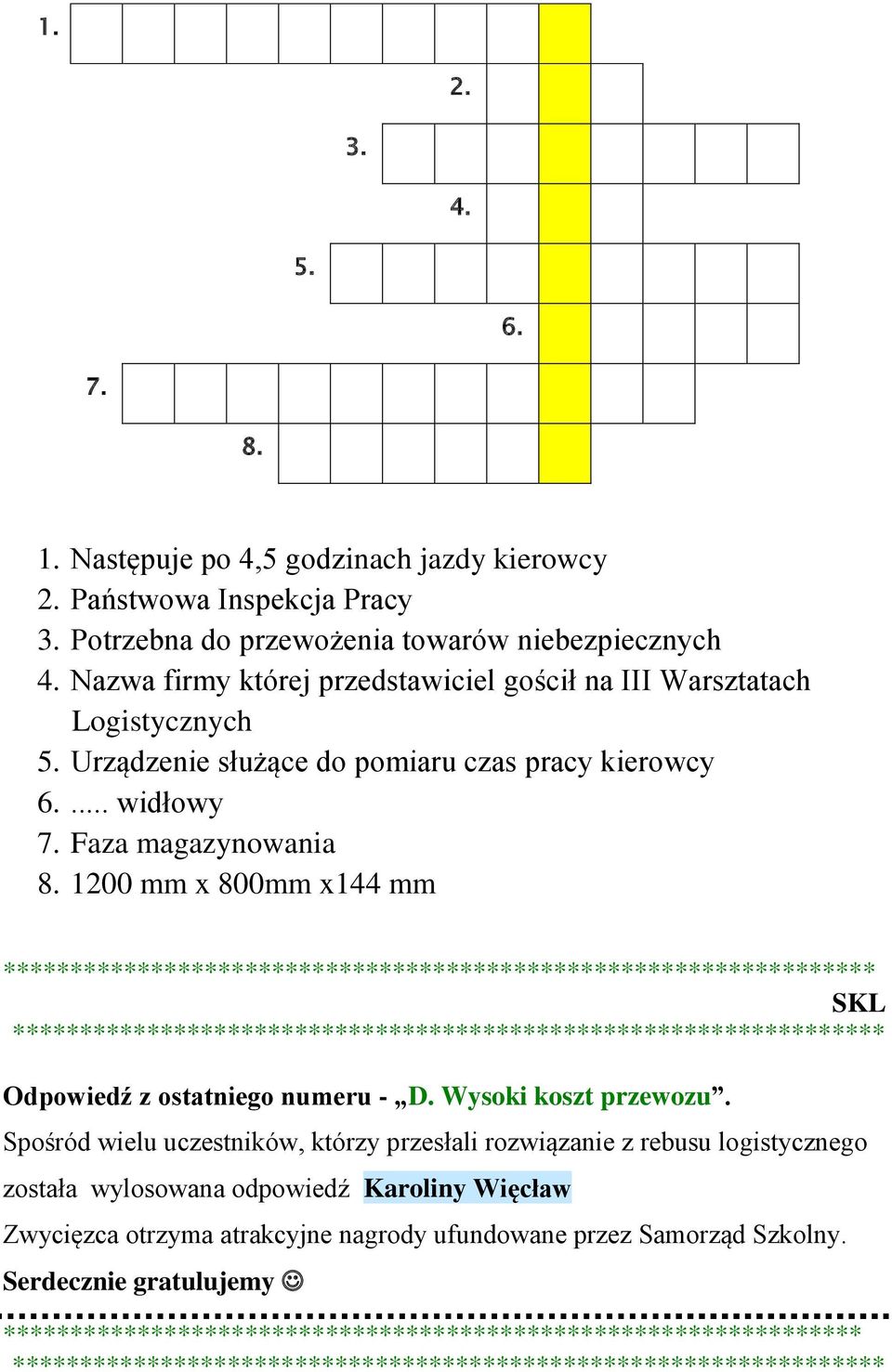 1200 mm x 800mm x144 mm ***************************************************************** SKL ***************************************************************** Odpowiedź z ostatniego numeru - D.