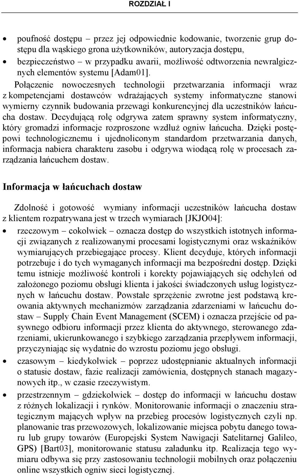 Połączenie nowoczesnych technologii przetwarzania informacji wraz z kompetencjami dostawców wdraŝających systemy informatyczne stanowi wymierny czynnik budowania przewagi konkurencyjnej dla