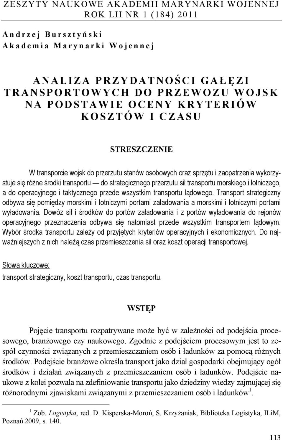 transportu morskiego i lotniczego, a do operacyjnego i taktycznego przede wszystkim transportu lądowego.
