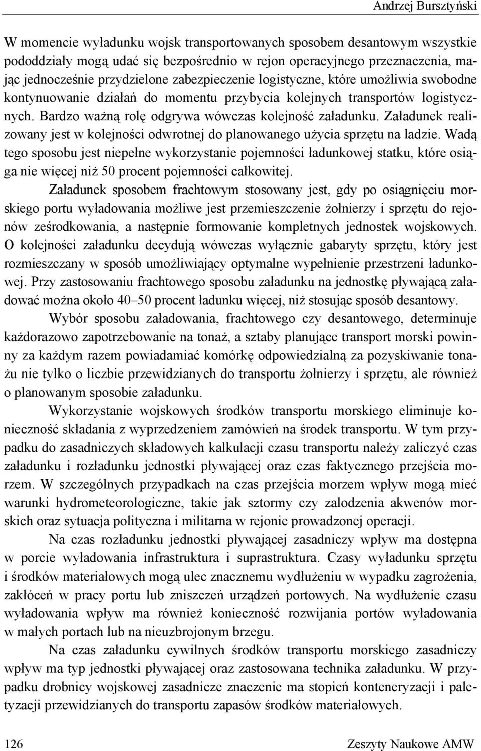 Załadunek realizowany jest w kolejności odwrotnej do planowanego użycia sprzętu na ladzie.