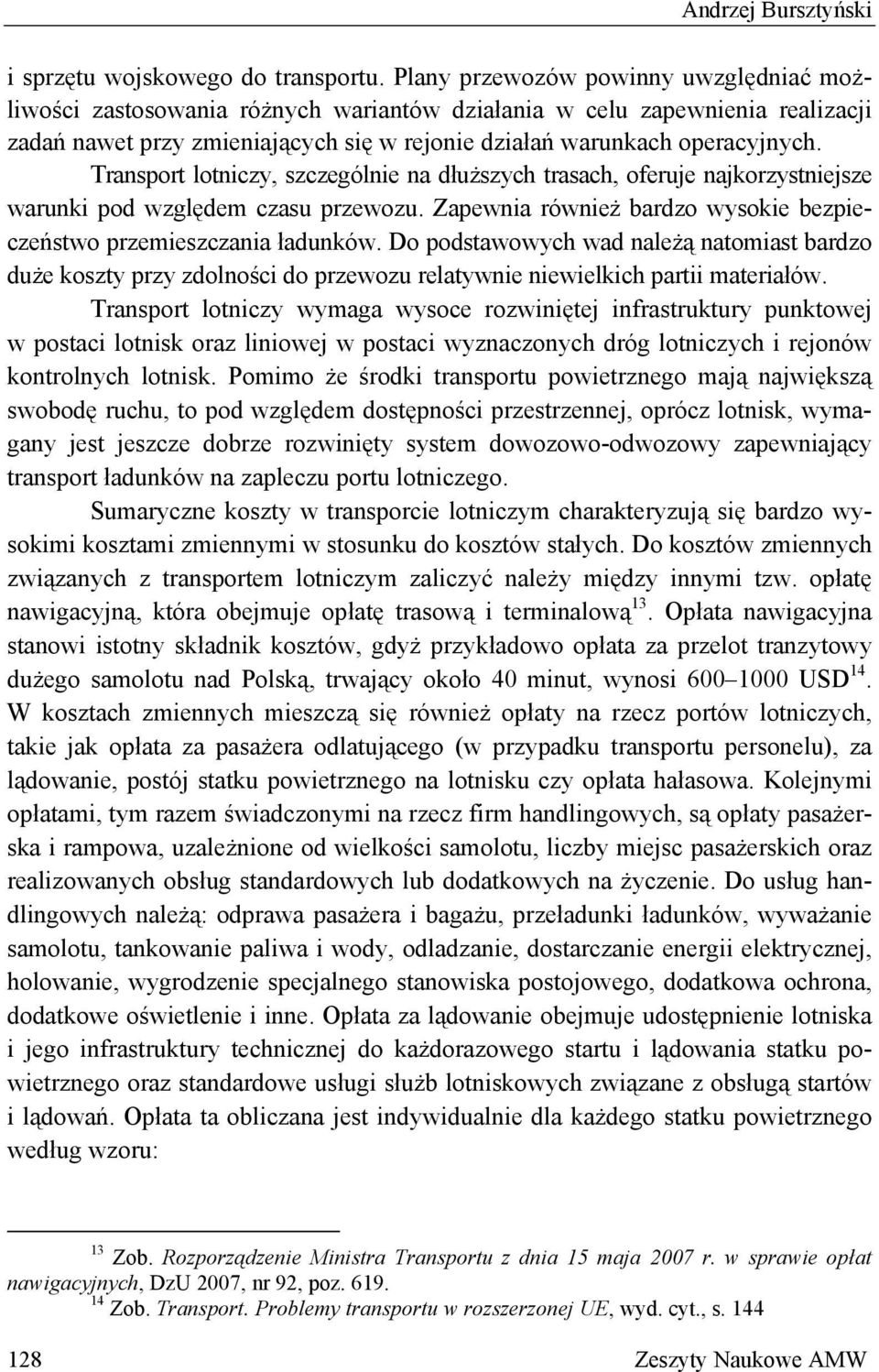 Transport lotniczy, szczególnie na dłuższych trasach, oferuje najkorzystniejsze warunki pod względem czasu przewozu. Zapewnia również bardzo wysokie bezpieczeństwo przemieszczania ładunków.