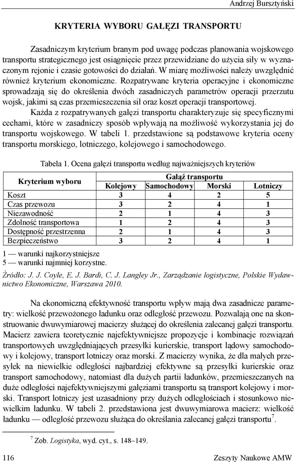Rozpatrywane kryteria operacyjne i ekonomiczne sprowadzają się do określenia dwóch zasadniczych parametrów operacji przerzutu wojsk, jakimi są czas przemieszczenia sił oraz koszt operacji