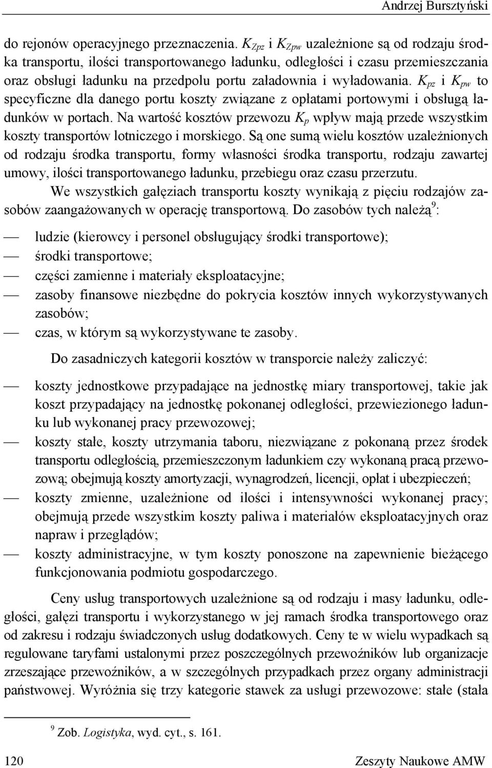 K pz i K pw to specyficzne dla danego portu koszty związane z opłatami portowymi i obsługą ładunków w portach.