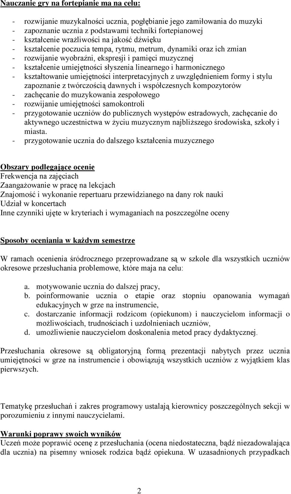harmonicznego - kształtowanie umiejętności interpretacyjnych z uwzględnieniem formy i stylu zapoznanie z twórczością dawnych i współczesnych kompozytorów - zachęcanie do muzykowania zespołowego -