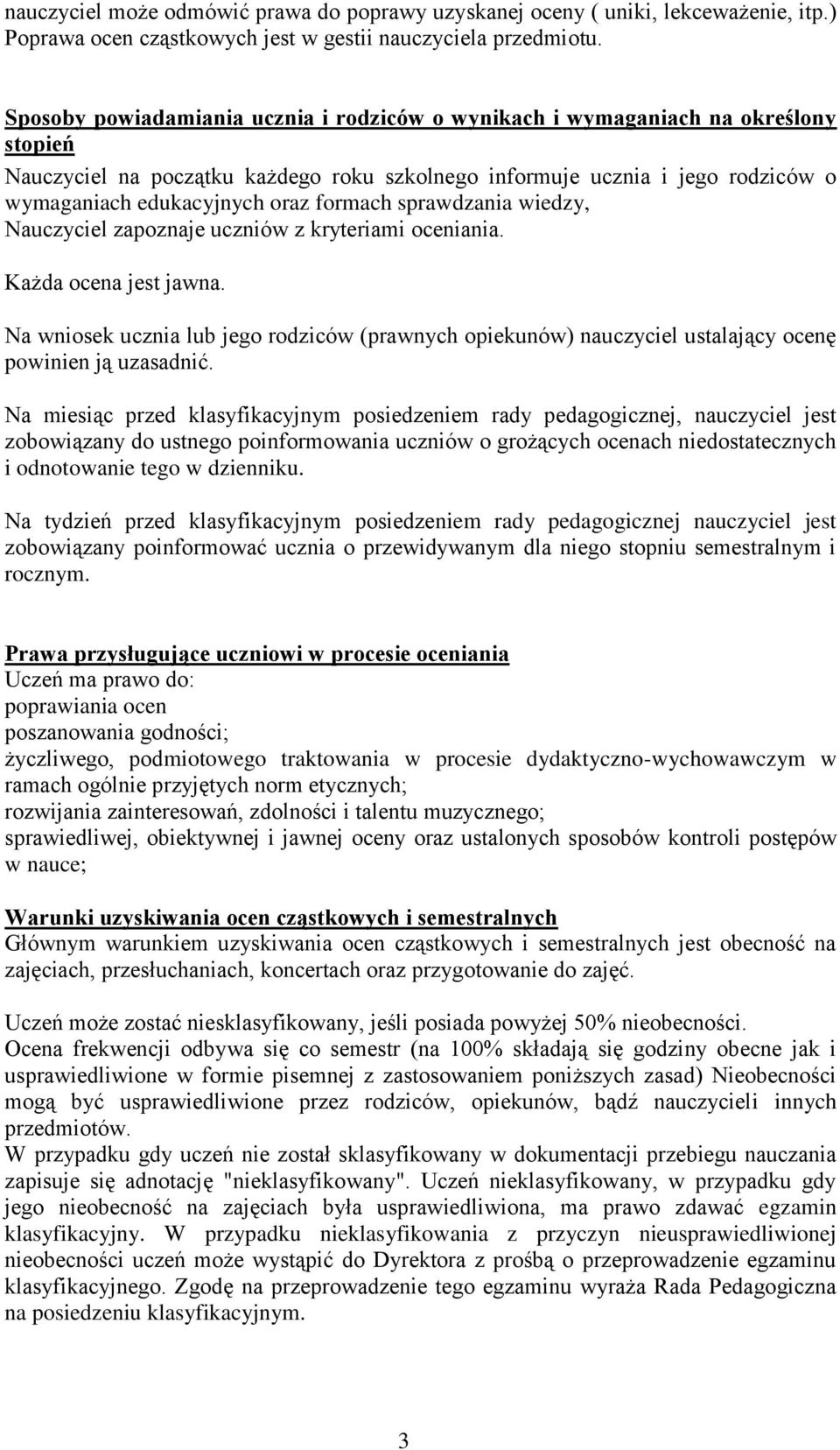 formach sprawdzania wiedzy, Nauczyciel zapoznaje uczniów z kryteriami oceniania. Każda ocena jest jawna.