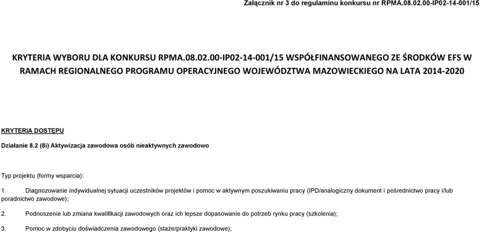 2 (8i) Aktywizacja zawodowa osób nieaktywnych zawodowo Typ projektu (formy wsparcia): 1.