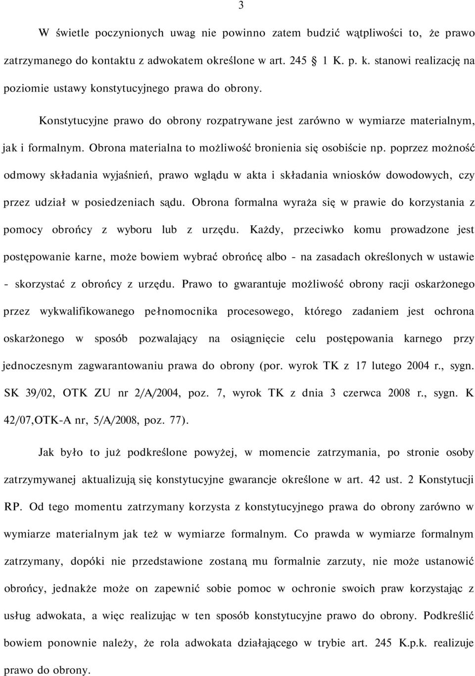 poprzez możność odmowy składania wyjaśnień, prawo wglądu w akta i składania wniosków dowodowych, czy przez udział w posiedzeniach sądu.