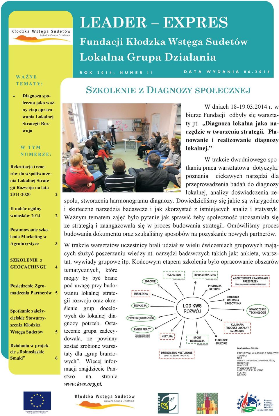 Posiedzenie Zgromadzenia Partnerów 5 Spotkanie założycielskie Stowarzyszenia Kłodzka Wstęga Sudetów 5 Działania w projekcie Dolnośląskie Smaki 6 R O K 2 0 1 4, N U M E R I I D A T A W Y D A N I A 0 6.