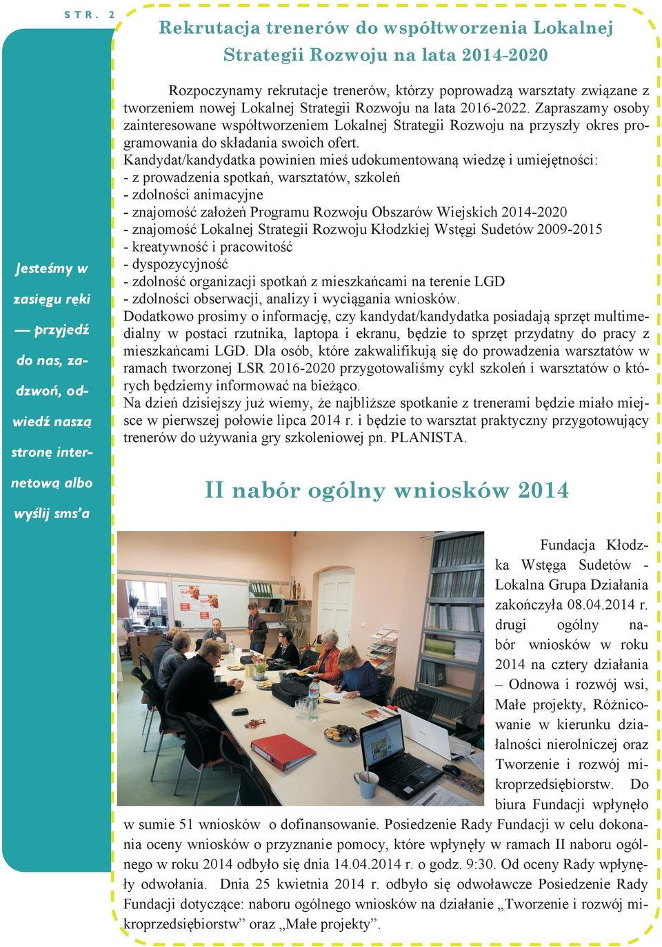 rekrutacje trenerów, którzy poprowadzą warsztaty związane z tworzeniem nowej Lokalnej Strategii Rozwoju na lata 2016-2022.