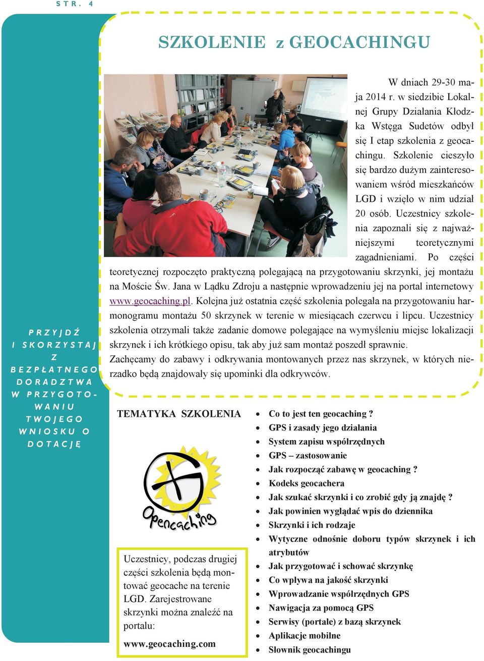 2014 r. w siedzibie Lokalnej Grupy Działania Kłodzka Wstęga Sudetów odbył się I etap szkolenia z geocachingu.