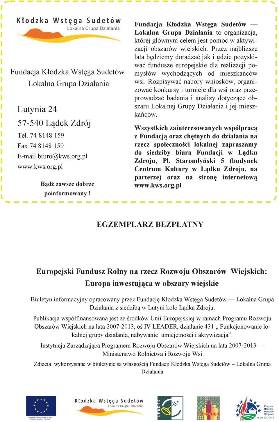 Przez najbliższe lata będziemy doradzać jak i gdzie pozyskiwać fundusze europejskie dla realizacji pomysłów wychodzących od mieszkańców wsi.