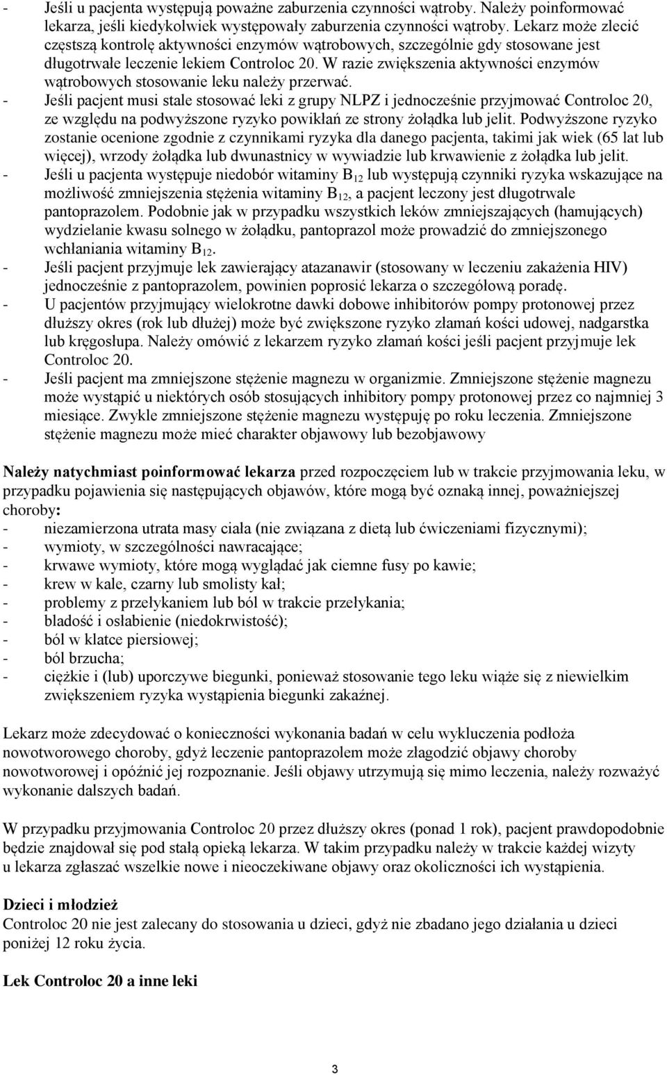 W razie zwiększenia aktywności enzymów wątrobowych stosowanie leku należy przerwać.